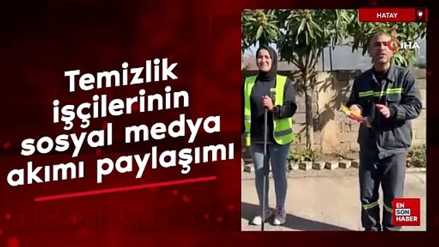 Hatay'da temizlik işçilerinin sosyal medya akımı paylaşımı ilgi odağı oldu