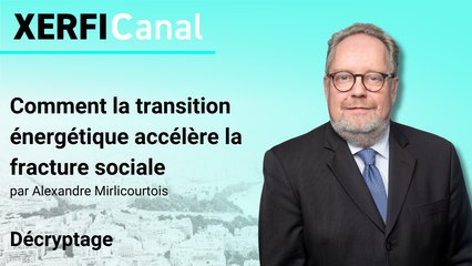 Comment la transition énergétique accélère la fracture sociale [Alexandre Mirlicourtois]