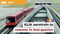 KLIA aerotrain service expected to resume in 2nd quarter