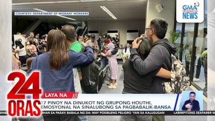 17 Pinoy na dinukot ng grupong Houthi, emosyonal na sinalubong sa pagbabalik-bansa | 24 Oras