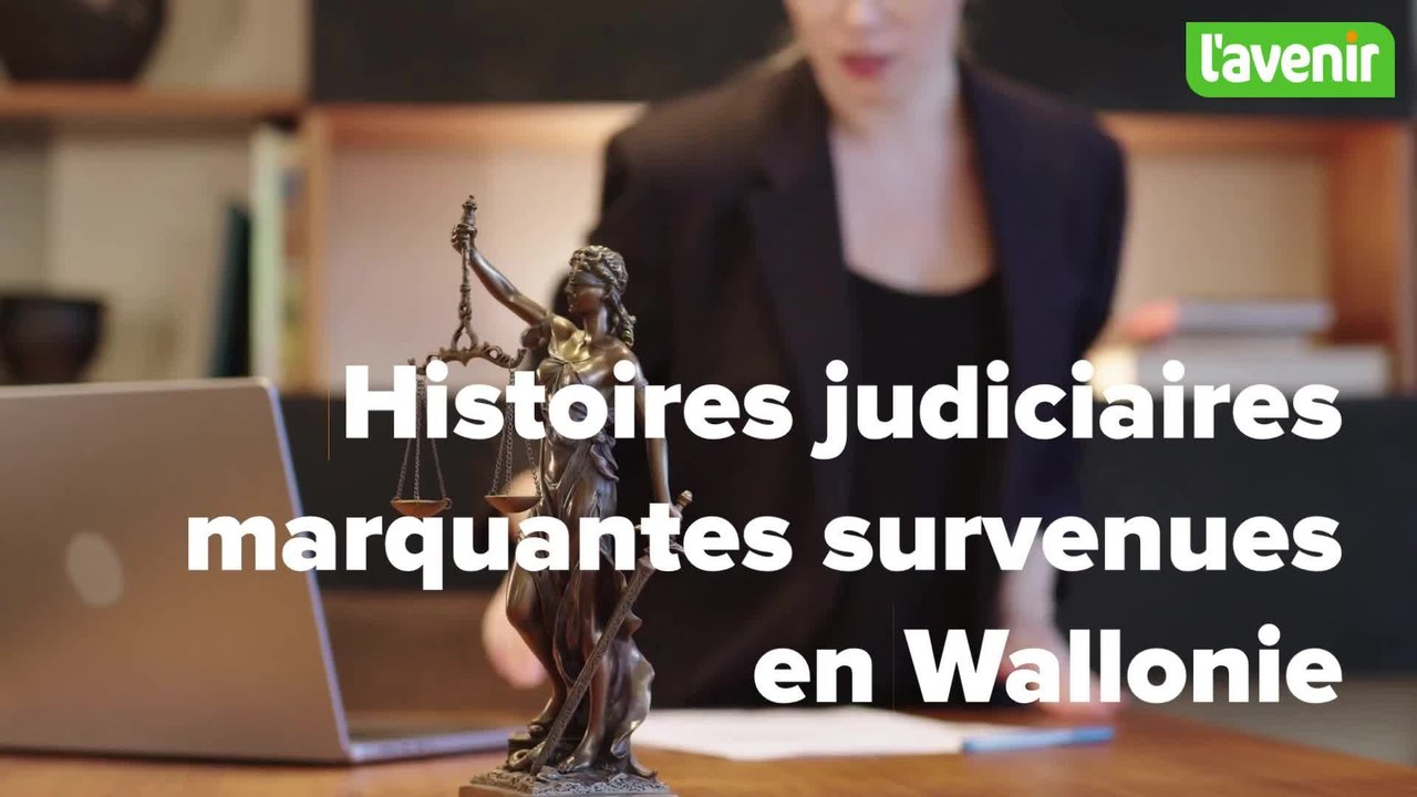 Histoires judiciaires marquantes survenues cette semaine en Wallonie