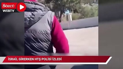 İsrail girerken HTŞ Polisi izledi