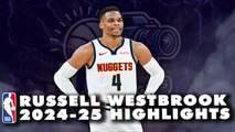 RUSSELL WESTBROOK 2024-25 NBA SEASON HIGHLIGHTS WITH THE DENVER NUGGETS