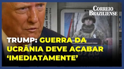 Trump reforça que guerra da Ucrânia deve acabar ‘imediatamente’
