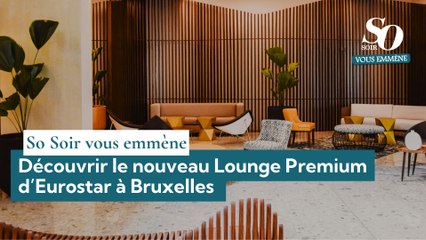 So Soir vous emmène : découvrir le nouveau Lounge Premium d’Eurostar à Bruxelles