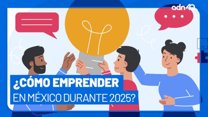 Emprendimiento en México, ¿cómo crear un negocio este 2025?