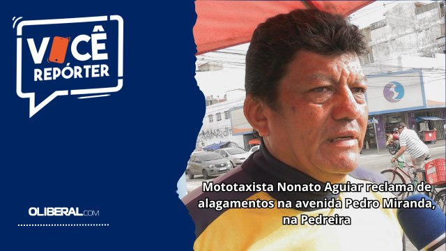 Mototaxista Nonato Aguiar reclama de alagamentos na avenida Pedro Miranda, na Pedreira
