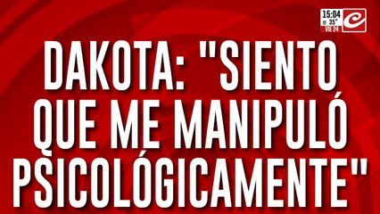 Dakota: "Siento que me manipuló psicológicamente"