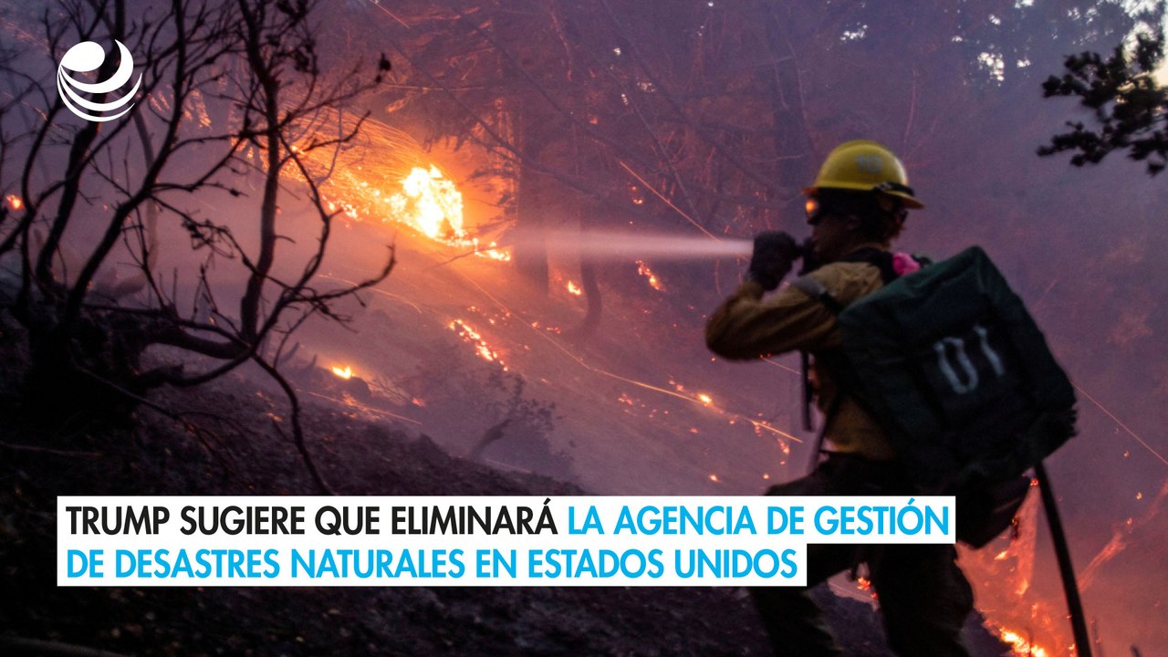 Trump sugiere que eliminará la agencia de gestión de desastres naturales en Estados Unidos