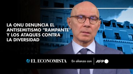 La ONU denuncia el antisemitismo "rampante" y los ataques contra la diversidad