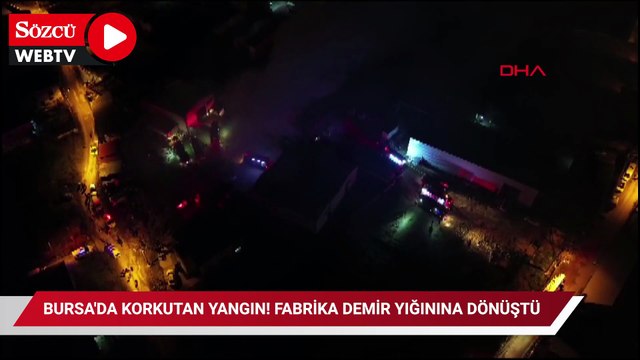Bursa'da korkutan yangın! Fabrika demir yığınına dönüştü