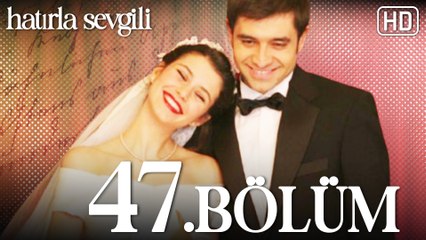 Hatırla Sevgili 47. Bölüm HD