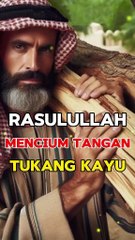 Kisah Rasulullah Mencium Tangan Tukang Kayu