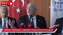 Müsavat Dervişoğlu: Üzerimize operasyonlar yapılabilir