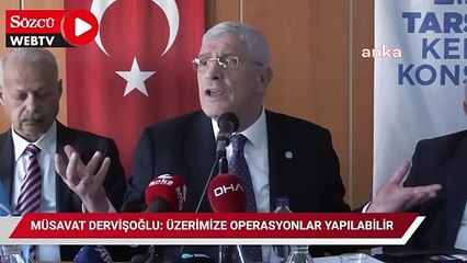Müsavat Dervişoğlu: Üzerimize operasyonlar yapılabilir
