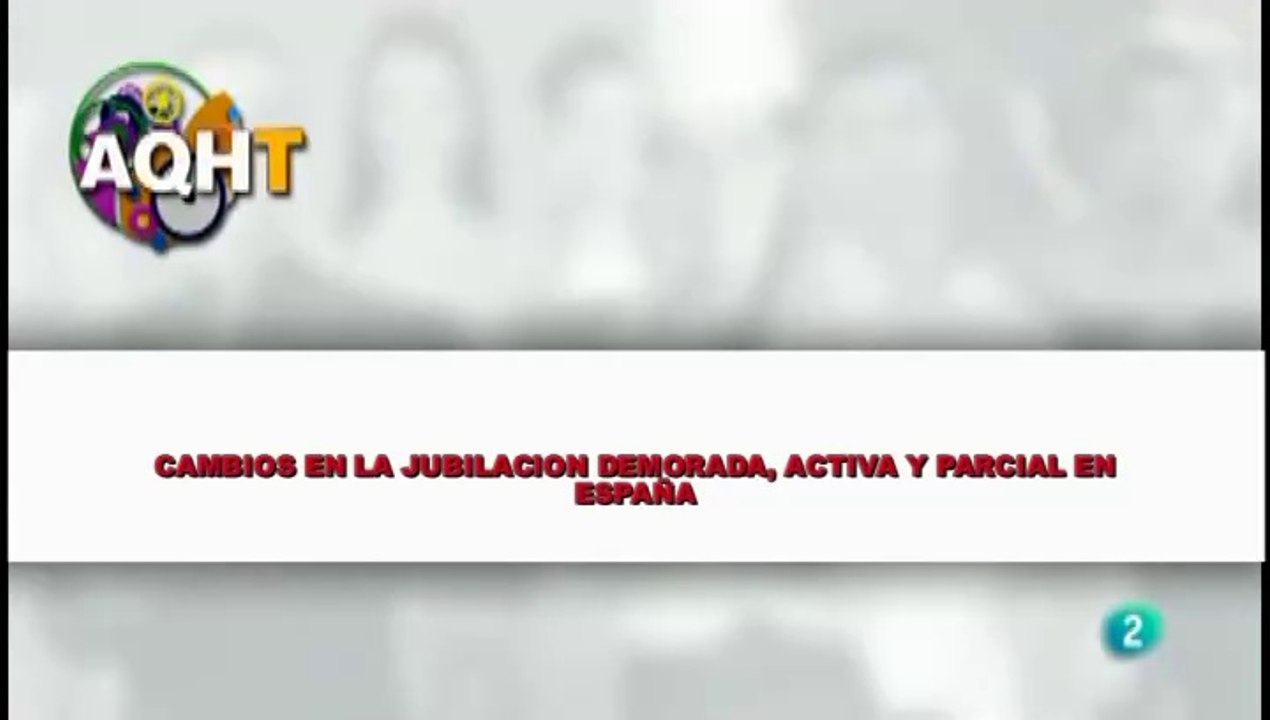 CAMBIOS EN LA JUBILACION DEMORADA ACTIVA Y PARCIAL EN ESPAÑA