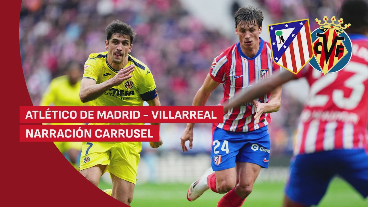 RESUMEN Y GOLES ATLÉTICO DE MADRID - VILLARREAL | NARRACION CARRUSEL