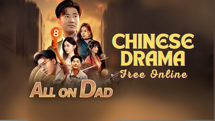 All On Dad Chinese drama ❤️ Goodshort