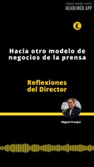 Reflexiones del Director | Hacia otro modelo de negocios de la prensa