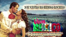 30 DE NUESTRAS MAS HERMOSAS RANCHERAS  VIVA MEXICO