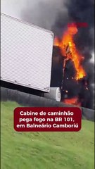 Cabine de caminhão pega fogo em BC