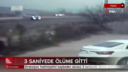 Tokat'ta direksiyon hakimiyetini kaybeden sürücü 3 saniyede ölüme gitti