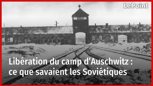 Libération du camp d’Auschwitz : ce que savaient les Soviétiques
