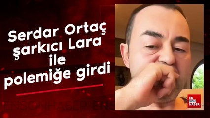 Serdar Ortaç şarkıcı Lara ile polemiğe girdi