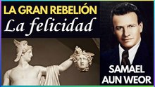 Capítulo 3 | La Felicidad | La Gran Rebelión | Samael Aun Weor | Gnosis