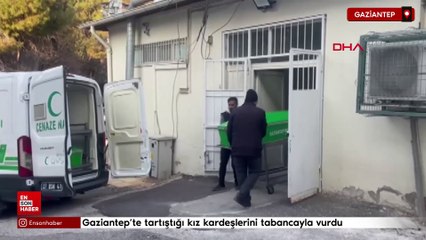 Gaziantep'te tartıştığı kız kardeşlerini tabancayla vurdu