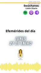 Efemérides | Lunes 27 de Enero 2025