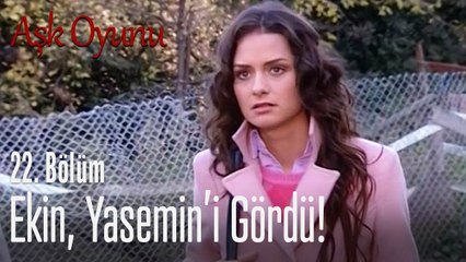 Ekin, Yasemin'i gördü! - Aşk Oyunu 22. Bölüm