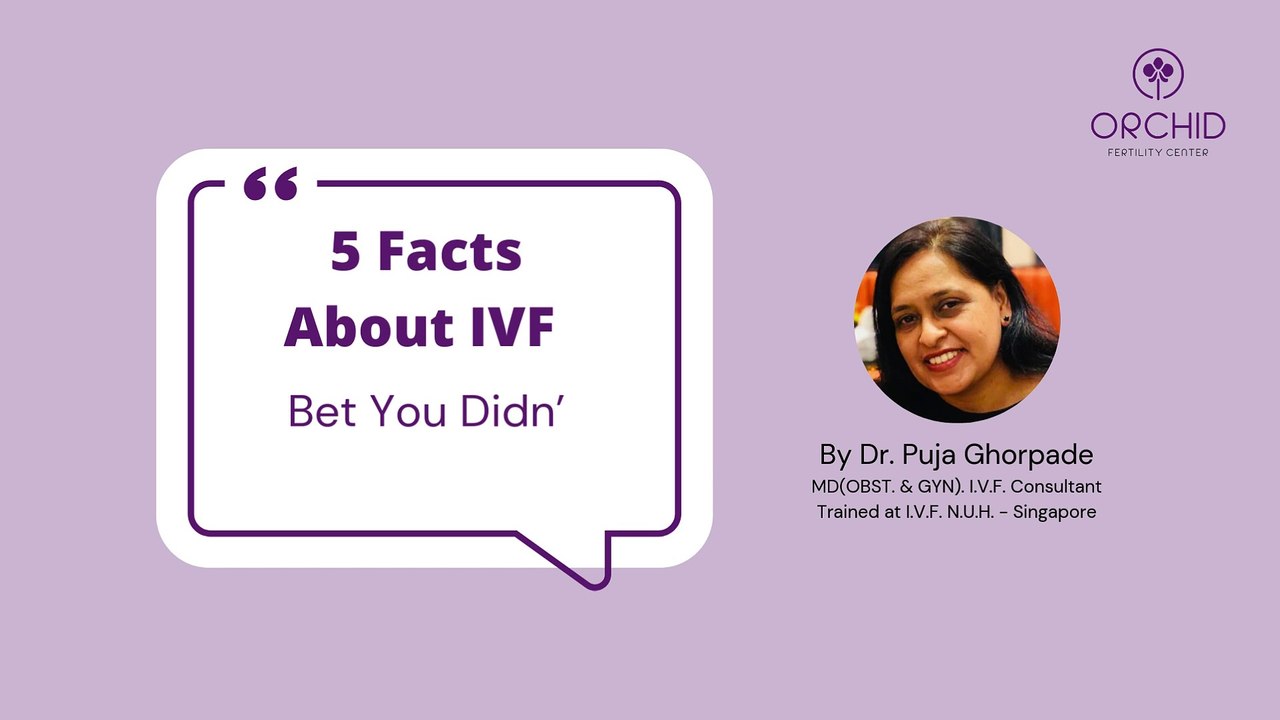 5 Facts About IVF I Bet You Didn’t Know- Orchid IVF Kolhapur