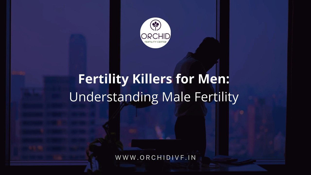 Fertility Killers for Men Understanding Male Fertility-Orchid IVF Center Kolhapur