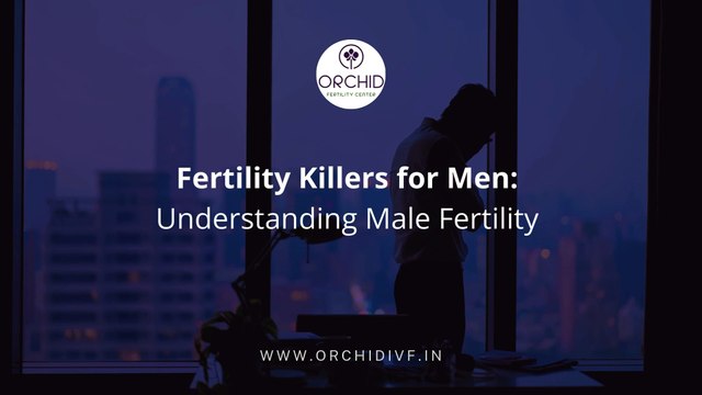 Fertility Killers for Men Understanding Male Fertility-Orchid IVF Center Kolhapur