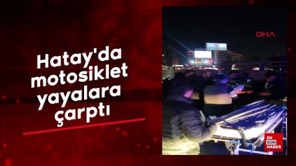 Hatay'da motosiklet yayalara çarptı