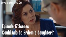 Could Ada be Erdem's daughter? - Love Makes You Cry