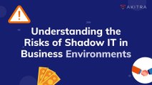 Understanding the Risks of Shadow IT in Business Environments | Akitra | Compliance Automation