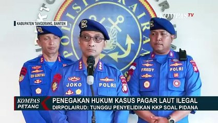Usut Penegakan Hukum Pagar Laut Ilegal di Tangerang, KKP dan Polri Saling Lempar | PAGAR LAUT
