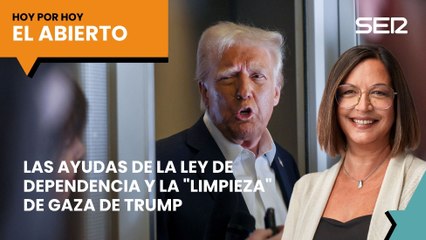 Las ayudas de la Ley de Dependencia y la "limpieza" de Gaza de Trump | #ElAbierto (27/01/2025)