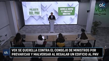 Vox se querella contra el Consejo de Ministros por prevaricar y malversar al regalar un edificio al PNV