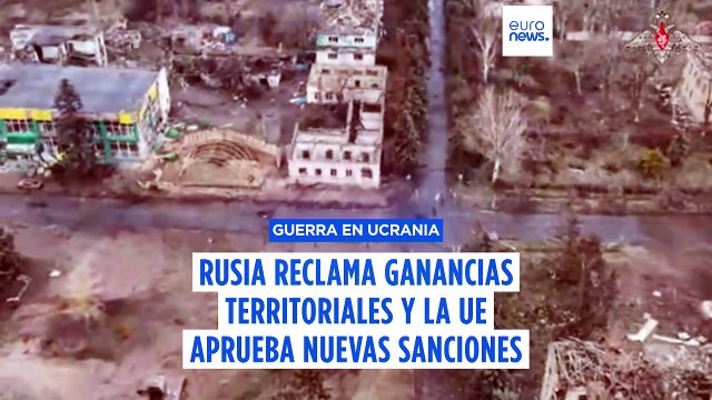 La UE acuerda una prórroga de nuevas sanciones mientras Rusia reclama ganancias territoriales