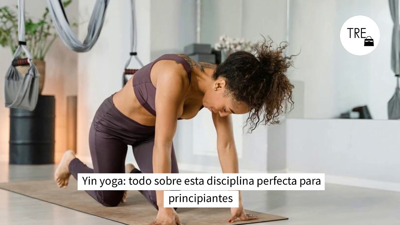 Yin yoga: todo sobre esta disciplina perfecta para principiantes