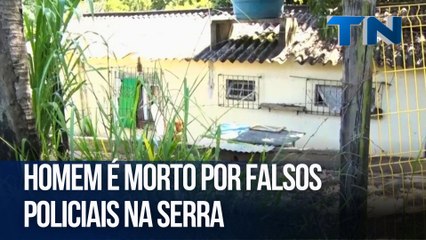 Homem é morto por falsos policiais na Serra