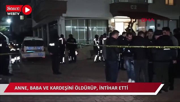 Aile içi tartışmasında katliam yaptı: Anne, baba ve kardeşini öldürüp, intihar etti