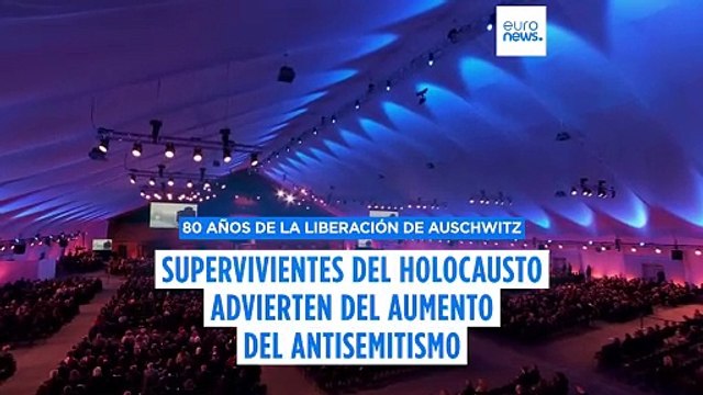 80 años de la liberación de Auschwitz: Supervivientes del Holocausto advierten del antisemitismo