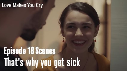 That's why you get sick - Love Makes You Cry