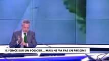 Le billet d'humeur de Romain Desarbres : «Il fonce sur un policier...mais ne va pas en prison»