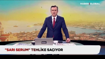 Sarı serum tehlike saçıyor!