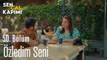 Özledim Seni - Sen Çal Kapımı 50. Bölüm